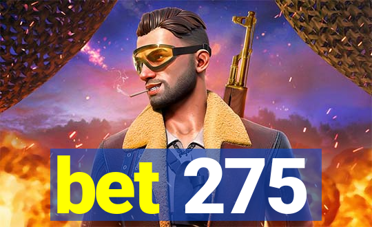 bet 275